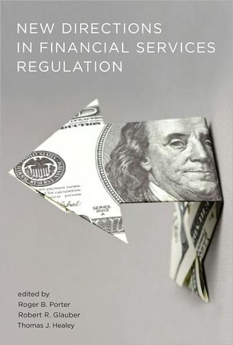 New directions in financial services regulation by Roger B. Porter, Robert R. Glauber, Thomas J. Healey