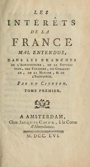 Cover of: Les intérêts de la France mal entendus: dans les branches de l'agriculture, de la population, des finances, du commerce, de la marine, & de l'industrie