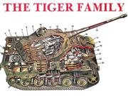 Cover of: The Tiger family: Tiger I--Porsche-Tiger, Elephant Pursuit Tank (Ferdinand), Tiger II (King Tiger)--Hunting Tiger, Storm Tiger