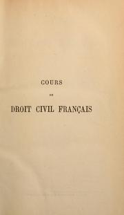 Cover of: Cours de droit civil français d'après la méthode de Zachariae