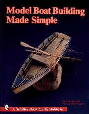Model boat building made simple by Rogers, Steve, Steve Rogers, Patricia Staby-Rogers
