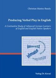 Cover of: Producing Verbal Play in English: A Contrastive Study of Advanced German Learners of English and English Native Speakers