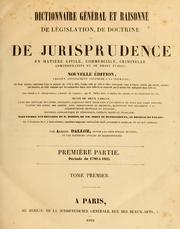 Cover of: Dictionnaire général et raisonné de législation, de doctrine et du jurisprudence en matière civile, commerciale criminelle, administrative et de droit public