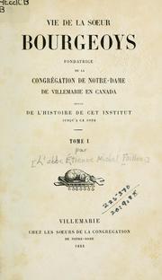 Cover of: Vie de la soeur Bourgeoys: fondatrice de la Congrégation de Notre-Dame de Villemarie en Canada ; suivie de l'histoire de cet institut jusqu'à ce jour