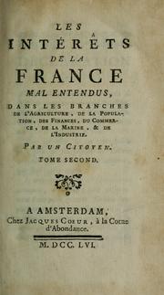 Cover of: Les intérêts de la France mal entendus: dans les branches de l'agriculture, de la population, des finances, du commerce, de la marine, & de l'industrie