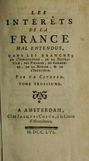 Cover of: Les intérêts de la France mal entendus: dans les branches de l'agriculture, de la population, des finances, du commerce, de la marine, & de l'industrie