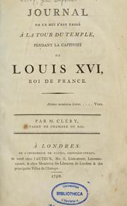 Cover of: Journal de ce qui s'est passé à la tour du Temple pendant la captivité de Louis XVI, roi de France ... by Jean-Baptiste Cant Hanet Cléry