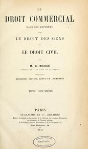Cover of: Le droit commercial dans ses rapports avec le droit des gens et le droit civil by Gabriel Massé
