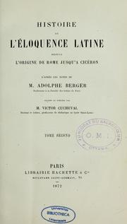 Cover of: Histoire de l'éloquence latine depuis l'origine de Rome jusqu'à Cicéron by Adolphe Berger