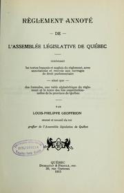 Cover of: Règlement annoté de l'Assemblée législative de Québec, contenant les textes français et anglais du Règlement, avec annotations et renvois aux ouvrages de droit parlementaire ainsi que des formules, une table alphabétique du règlement et le texte des lois constitutionnelles de la province de Québec