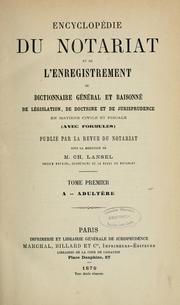 Cover of: Encyclopédie du notariat et de l'enregistrement, ou, Dictionnaire général et raisonné de législation, de doctrine et de jurisprudence en matière civile et fiscale: (avec formules)