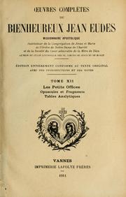 Cover of: Œuvres complètes du vénérable Jean Eudes, missionnaire apostolique: insituteur de la Congrégation de Jésus et Marie, de l'Ordre de Notre-Dame de charité, et de la Société des enfants du Cœur admirable de la Mère de Dieu; auteur du culte liturgique des SS. Cœurs de Jésus et Marie