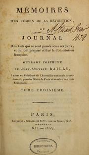 Mémoires d'un témoin de la Révolution; ou, Journal des faits qui se sont passés sous ses yeux, et qui ont préparé et fixé la constitution française by [Jean Sylvain] Bailly