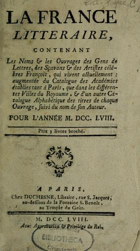 La France littéraire pour l'année M.D.CC. LVIII by Joseph de Laporte
