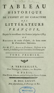 Cover of: Tableau historique de l'esprit et du caractère des littérateurs françois depuis la renaissance des lettres jusqu'en 1785, ou, Recueil de traits d'esprit, de bons mots & d'anecdotes littéraires