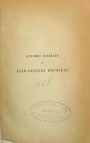 Cover of: Lettres inédites de Jean-Jacques Rousseau by Jean-Jacques Rousseau