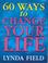 Cover of: 60 Ways to Change Your Life