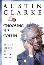 Cover of: Choosing his coffin: the best stories of Austin Clarke.