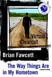 Cover of: Virtual clearcut, or, The way things are in my hometown by Brian Fawcett