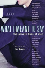 Cover of: What I Meant to Say: The Private Lives of Men