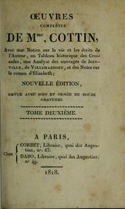 Cover of: Oeuvres complètes de Mme Cottin: avec une notice sur la vie et les écrits de l'auteur, un tableau historique des croisades, une analyse des ouvrages de Joinville, de Villehardouin et des notes sur le roman d'Elisabeth