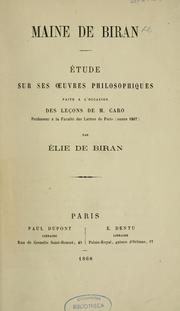 Cover of: Maine de Biran: Etude sur ses oeuvres philosophiques faite à l'occasion des leçons de M. Caro, professeur à la Faculté des lettres de Paris (année 1867)