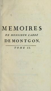 Cover of: Mémoires de monsieur l'abbé de Montgon: contenant les différentes négociations dont il a été chargé dans les cours de France, d'Espagne, & de Portugal : & divers évènements qui sont arrivés depuis l'année 1725 jusqu'à présent