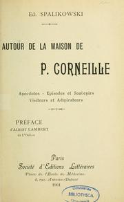 Cover of: Autour de la maison de P. Corneille: anecdotes, épisodes et souvenirs, visiteurs et admirateurs
