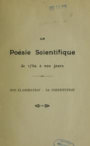 Cover of: La poésie scientifique de 1750 à nos jours: ses élaboration, sa constitution