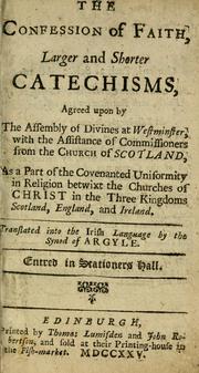 Cover of: The Confession of Faith, Larger and Shorter Catechisms, agreed upon by the Assembly of Divines at Westminster, with the assistance of commissioners from the Church of Scotland: as a part of the covenanted uniformity in religion betwixt the churches of Christ in ... Scotland, England, and Ireland