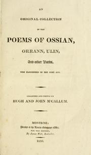 An original collection of the poems of Ossian, Orrann, Ulin, and other bards, who flourished in the same age by Hugh M'Callum, Ossian