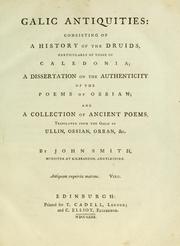 Cover of: Galic antiquities: consisting of a history of the Druids, particularly of those of Caledonia; a dissertation on the authenticity of the poems of Ossian; and a collection of ancient poems, translated from the Galic of Ullin, Ossian, Orran, &c