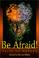 Cover of: Be Afraid!