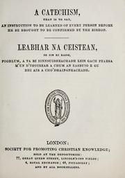 Cover of: A catechism, that is to say, an instruction to be learned of every person before he be brought to be confirmed by the bishop = Leabhar na ceistean, se sin ri radh, foghlum, a ta ri ionnsuidheachadh leis gach pearsa m'un d'thoirear a chum an easbuig e gu bhi air a cho'dhaingneachadh