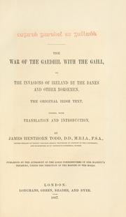 Cover of: Cogadh Gaedhel re Gallaibh =: The war of the Gaedhil with the Gaill, or, The invasions of Ireland by the Danes and other Norsemen : the original Irish text, edited, with translation and introduction