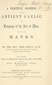 A practical grammar of the antient Gaelic, or, Language of the Isle of Man, usually called Manks by Kelly, John