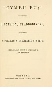 Cover of: "Cymru fu": yn cynwys hanesion, traddodiadau, yn nghyda chwedlau a dammegion Cymreig (oddiar lafar gwlad a gweithiau y prif awduron)