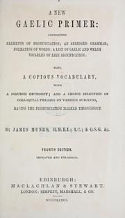 Cover of: A new Gaelic primer: containing elements of pronunciation, an abridged grammar, formation of words, a list of Gaelic and Welsh vocables of like signification : also, a copious vocabulary, with a figured orthoepy : and a choice selection of colloquial phrases on various subjects, having the pronunciation marked throughout