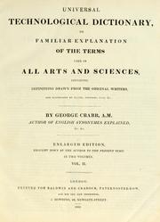 Cover of: Universal technological dictionary, or, Familiar explanation of the terms used in all arts and sciences, containing definitions drawn from the original writers, and illustrated by plates, epigrams, cuts, &c by George Crabb