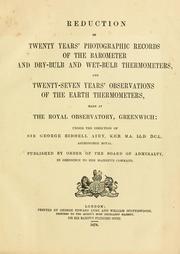 Reduction of twenty years' photographic records of the barometer and dry-bulb and wet-bulb thermometers, and twenty-seven years' observations of the earth thermometers, made at the Royal Observatory, Greenwich by Royal Greenwich Observatory.