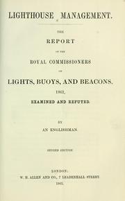 Cover of: Lighthouse management: the report of the Royal Commissioners on Lights, Buoys, and Beacons, 1861, examined and refuted