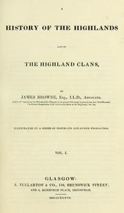 A history of the Highlands and of the Highland clans by James Browne