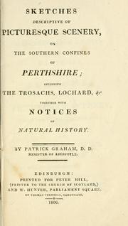Cover of: Sketches descriptive of picturesque scenery, on the southern confines of Perthshire: including the Trosachs, Lochard, &c. together with notices of natural history