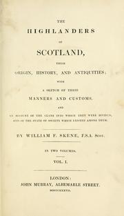 Cover of: The Highlanders of Scotland: their origin, history, and antiquities : with a sketch of their manners and customs, and an account of the clans into which they were divided, and of the state of society which existed among them