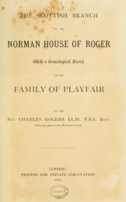 Cover of: The Scottish branch of the Norman House of Roger, with a genealogical sketch of the family of Playfair by Rogers, Charles D.D.