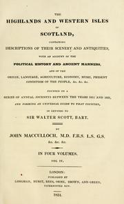 Cover of: The Highlands and Western Isles of Scotland, containing descriptions of their scenery and antiquities, with an account of the political history ...: present condition of the people, &c .... founded on a series of annual journeys between the years 1811 and 1821 ... in letters to Sir Walter Scott, bart