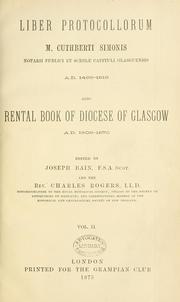 Cover of: Liber protocollorum M. Cuthberti Simonis, notarii publici et scribae capituli Glasguensis, A.D.1499-1513 Also, Rental book of Diocese of Glasgow, A.D.1509-1570