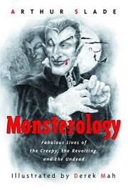 Cover of: Monsterology: Fabulous Lives of the Creepy, the Revolting, and the Undead