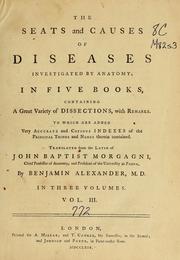 Cover of: The seats and causes of diseases investigated by anatomy: in five books, containing a great variety of dissections, with remarks. To which are added ... copious indexes ...