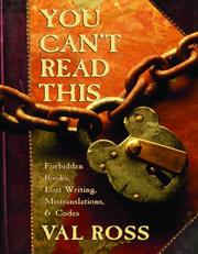 Cover of: You Can't Read This: Forbidden Books, Lost Writing, Mistranslations, and Codes